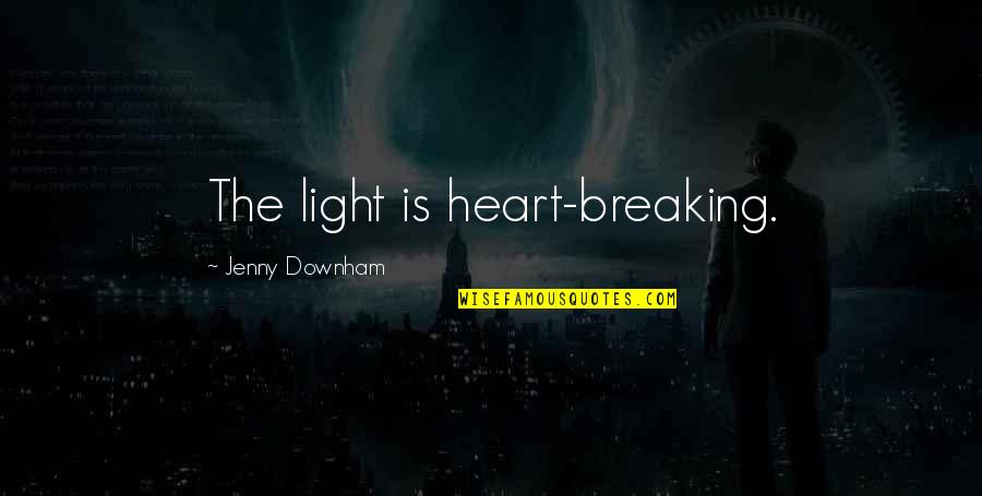 Khitab Hassan Quotes By Jenny Downham: The light is heart-breaking.