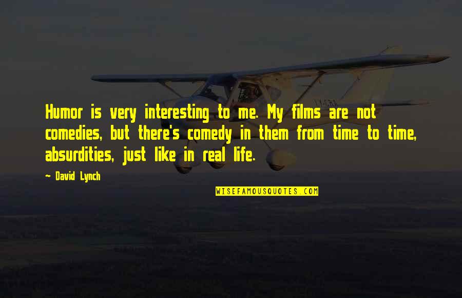 Khitab Tahir Quotes By David Lynch: Humor is very interesting to me. My films Khitab Tahir Quotes By David Lynch: Humor is very interesting to me. My films