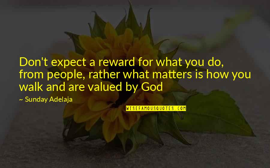 Khitai Flag Quotes By Sunday Adelaja: Don't expect a reward for what you do,