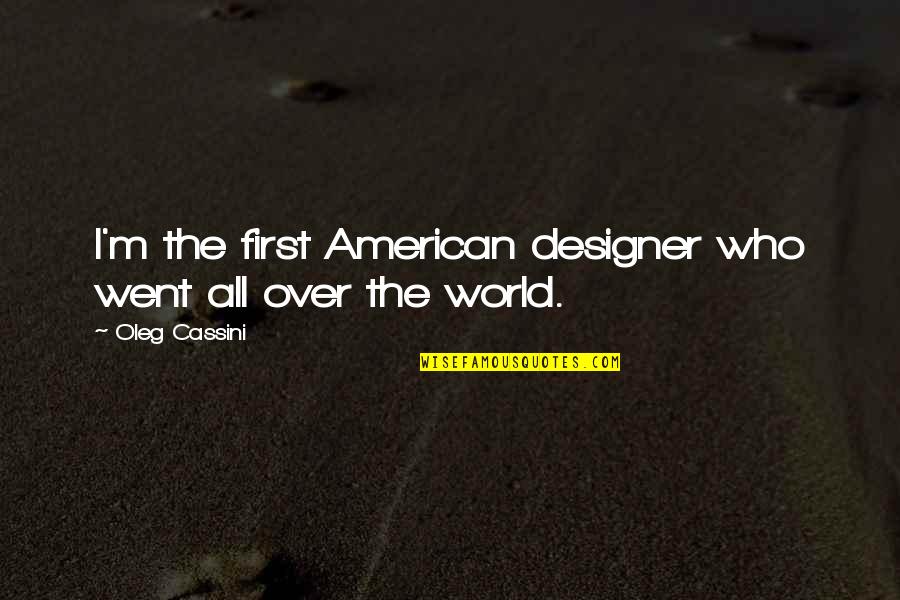 Khitai Quotes By Oleg Cassini: I'm the first American designer who went all Khitai Quotes By Oleg Cassini: I'm the first American designer who went all