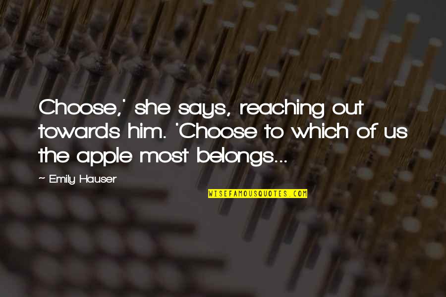 Khitam Lahham Quotes By Emily Hauser: Choose,' she says, reaching out towards him. 'Choose Khitam Lahham Quotes By Emily Hauser: Choose,' she says, reaching out towards him. 'Choose