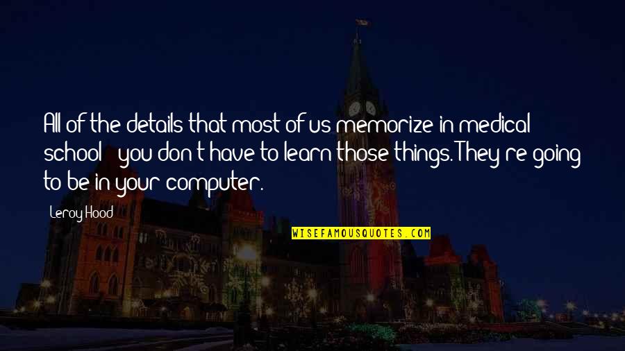 Khitam Lahham Quotes By Leroy Hood: All of the details that most of us Khitam Lahham Quotes By Leroy Hood: All of the details that most of us