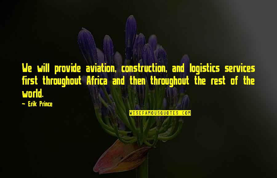 Khlaid Location Quotes By Erik Prince: We will provide aviation, construction, and logistics services