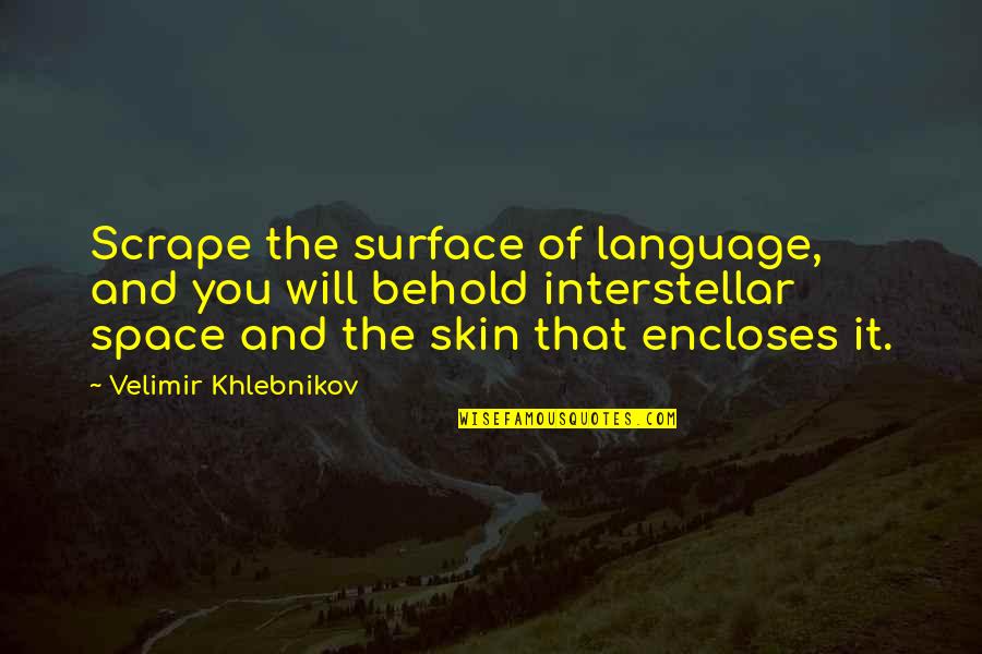 Khlebnikov Quotes By Velimir Khlebnikov: Scrape the surface of language, and you will Khlebnikov Quotes By Velimir Khlebnikov: Scrape the surface of language, and you will