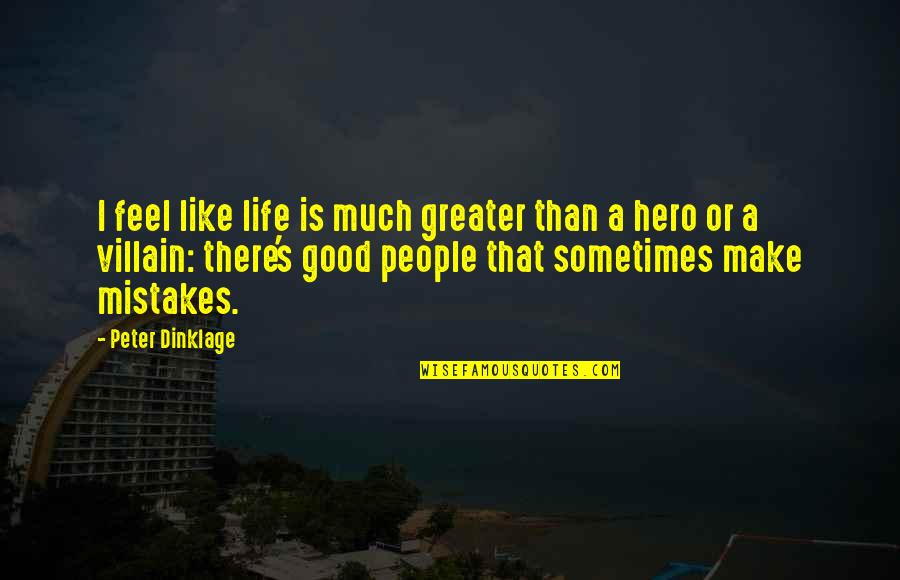 Khlebnikov Russian Quotes By Peter Dinklage: I feel like life is much greater than Khlebnikov Russian Quotes By Peter Dinklage: I feel like life is much greater than