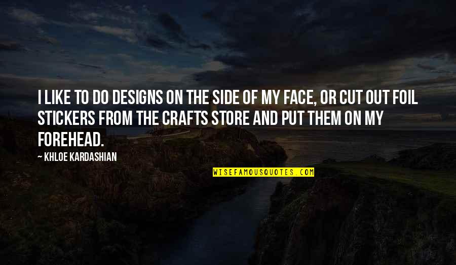Khloe Kardashian Quotes By Khloe Kardashian: I like to do designs on the side Khloe Kardashian Quotes By Khloe Kardashian: I like to do designs on the side