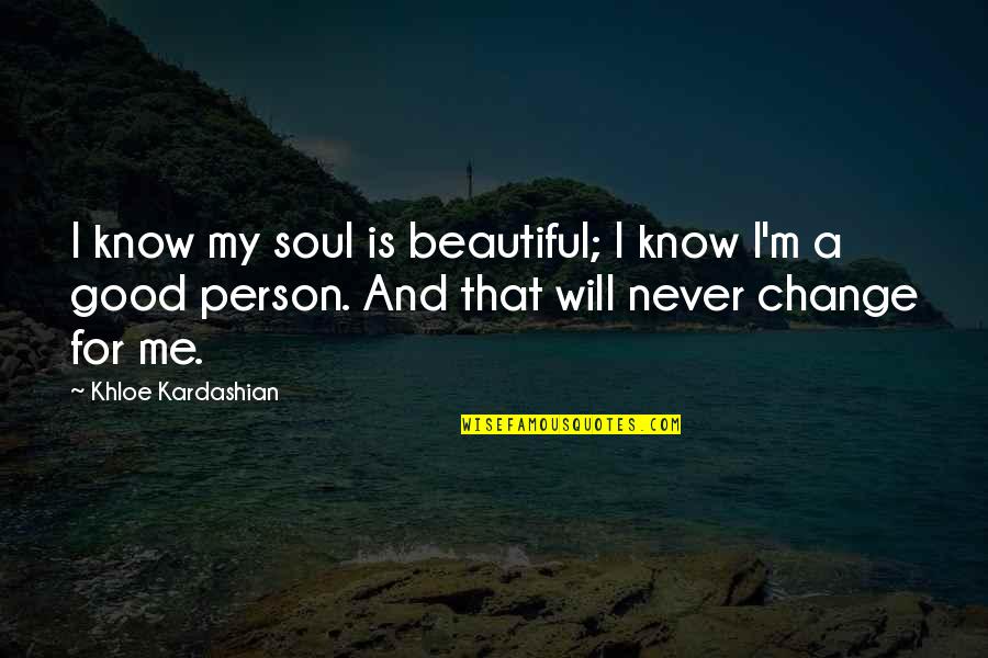 Khloe Kardashian Quotes By Khloe Kardashian: I know my soul is beautiful; I know