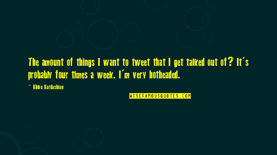 Khloe Kardashian Quotes By Khloe Kardashian: The amount of things I want to tweet Khloe Kardashian Quotes By Khloe Kardashian: The amount of things I want to tweet