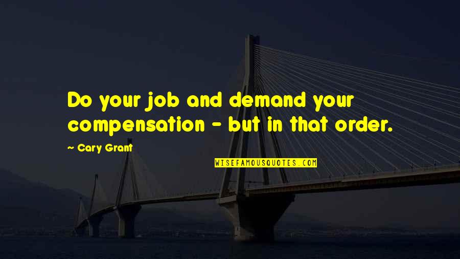 Khlong Yai Quotes By Cary Grant: Do your job and demand your compensation -