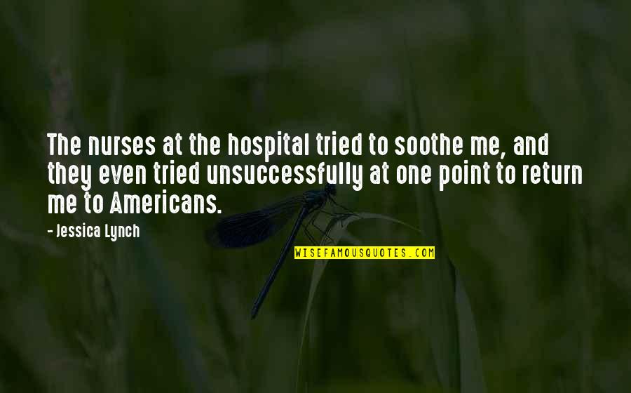 Khmaladze 75 Quotes By Jessica Lynch: The nurses at the hospital tried to soothe Khmaladze 75 Quotes By Jessica Lynch: The nurses at the hospital tried to soothe