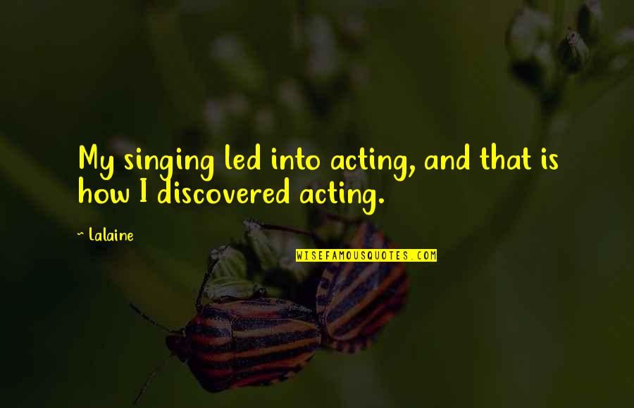 Khmaladze 75 Quotes By Lalaine: My singing led into acting, and that is