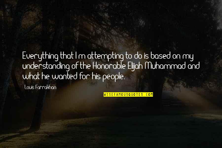 Khmaladze 75 Quotes By Louis Farrakhan: Everything that I'm attempting to do is based