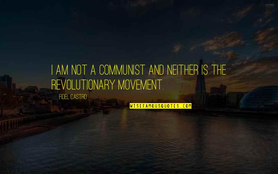 Khmelnitsky Aktor Quotes By Fidel Castro: I am not a communist and neither is