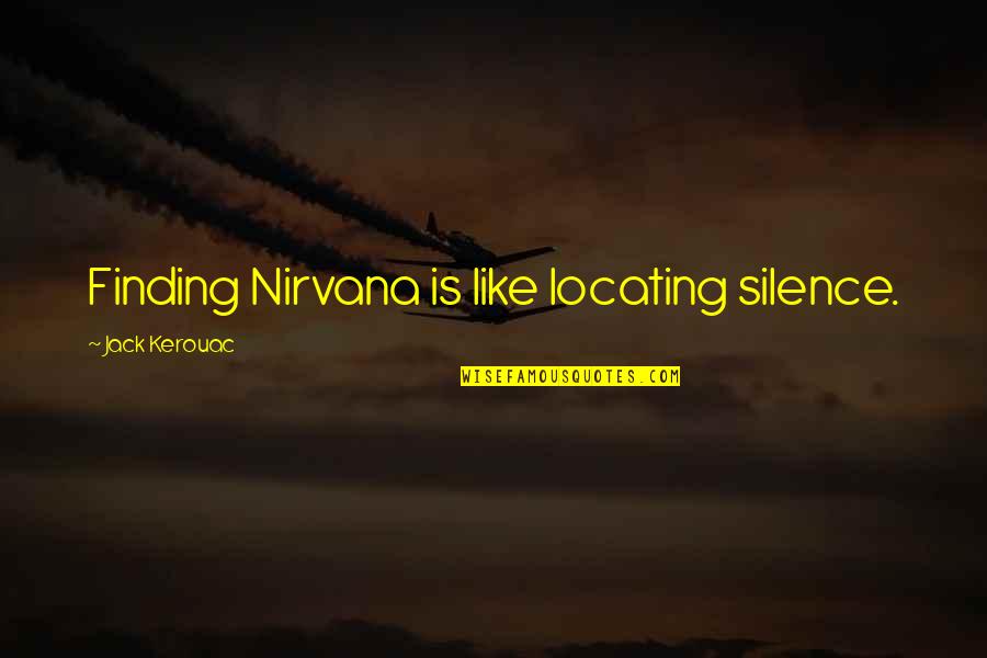 Khmelnitsky Aktor Quotes By Jack Kerouac: Finding Nirvana is like locating silence. Khmelnitsky Aktor Quotes By Jack Kerouac: Finding Nirvana is like locating silence.
