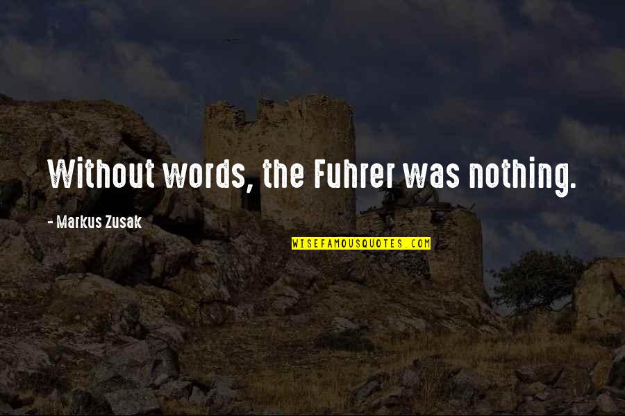 Khmelnitsky Pogroms Quotes By Markus Zusak: Without words, the Fuhrer was nothing.