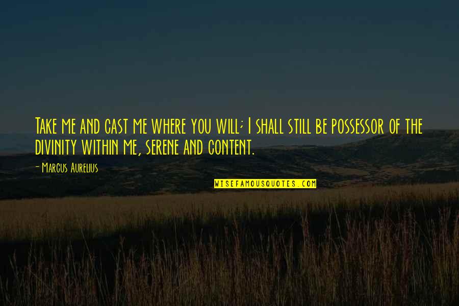 Khmer New Year Quotes By Marcus Aurelius: Take me and cast me where you will;