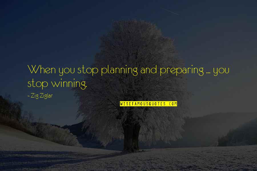 Khmers And Chams Quotes By Zig Ziglar: When you stop planning and preparing ... you