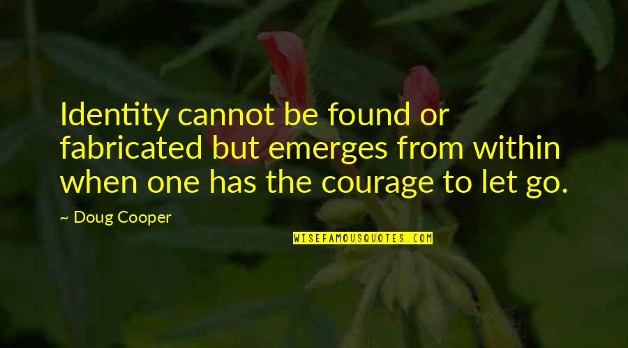 Khner 24 Quotes By Doug Cooper: Identity cannot be found or fabricated but emerges