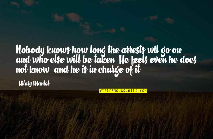 Khner 24 Quotes By Hilary Mantel: Nobody knows how long the arrests wil go Khner 24 Quotes By Hilary Mantel: Nobody knows how long the arrests wil go
