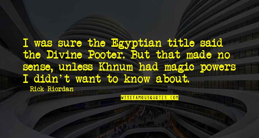 Khnum Quotes By Rick Riordan: I was sure the Egyptian title said the