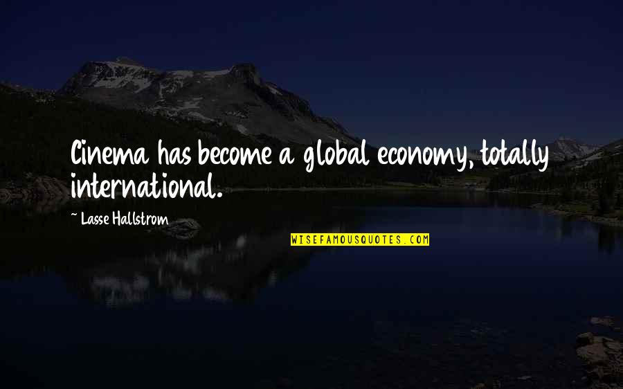 Khoan B Quotes By Lasse Hallstrom: Cinema has become a global economy, totally international. Khoan B Quotes By Lasse Hallstrom: Cinema has become a global economy, totally international.
