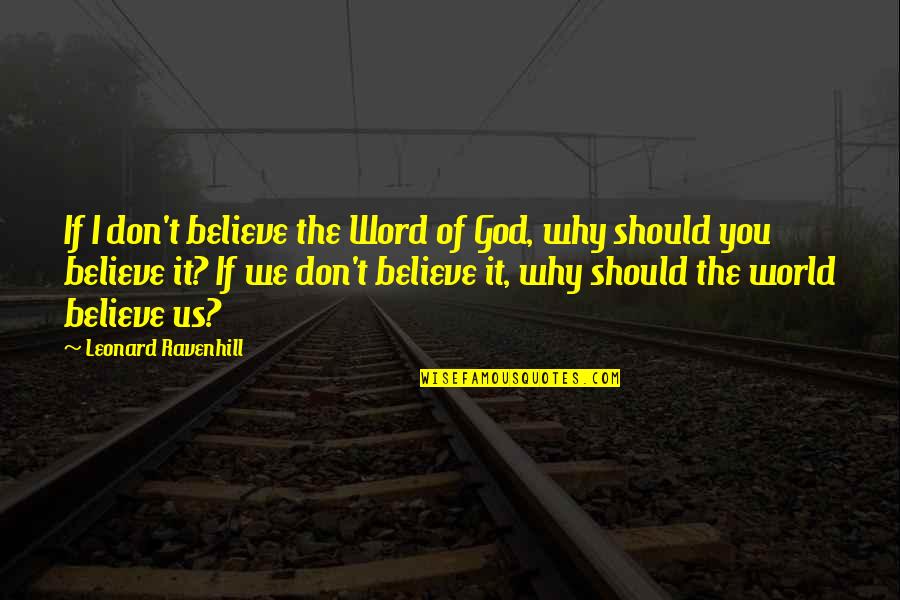 Khoan H Ng Quotes By Leonard Ravenhill: If I don't believe the Word of God, Khoan H Ng Quotes By Leonard Ravenhill: If I don't believe the Word of God,