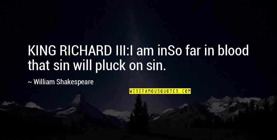Khoang Quotes By William Shakespeare: KING RICHARD III:I am inSo far in blood Khoang Quotes By William Shakespeare: KING RICHARD III:I am inSo far in blood
