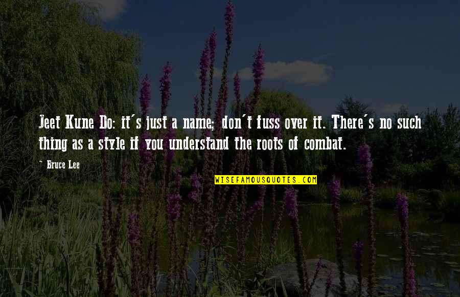 Khoc Me Dem Quotes By Bruce Lee: Jeet Kune Do: it's just a name; don't Khoc Me Dem Quotes By Bruce Lee: Jeet Kune Do: it's just a name; don't