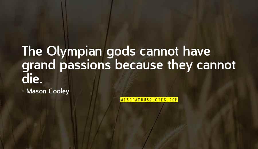 Khoc Mot Quotes By Mason Cooley: The Olympian gods cannot have grand passions because