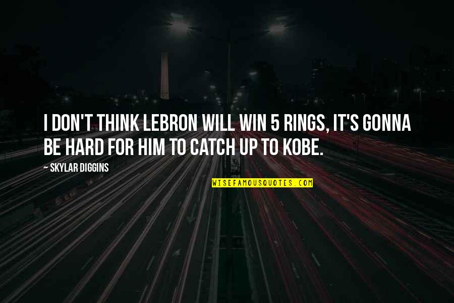 Khodabandeh Quotes By Skylar Diggins: I don't think LeBron will win 5 rings,