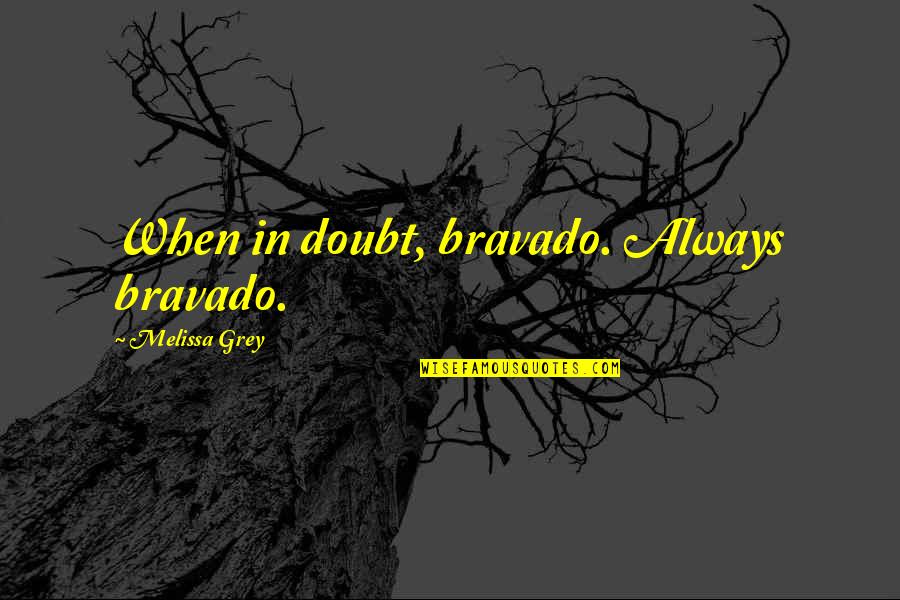 Khodavand Shabane Quotes By Melissa Grey: When in doubt, bravado. Always bravado.