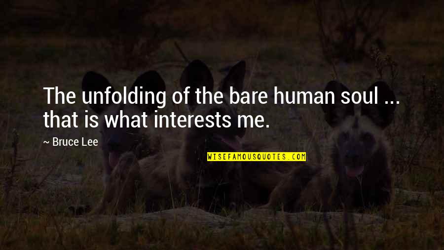 Khodavandi Quotes By Bruce Lee: The unfolding of the bare human soul ...