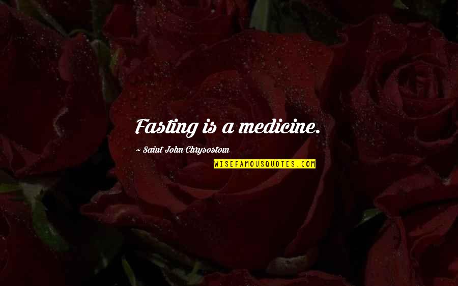 Khoder Alawieh Quotes By Saint John Chrysostom: Fasting is a medicine.