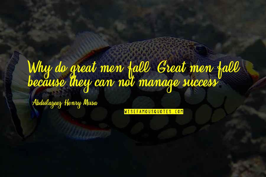 Khodiyar Quotes By Abdulazeez Henry Musa: Why do great men fall? Great men fall
