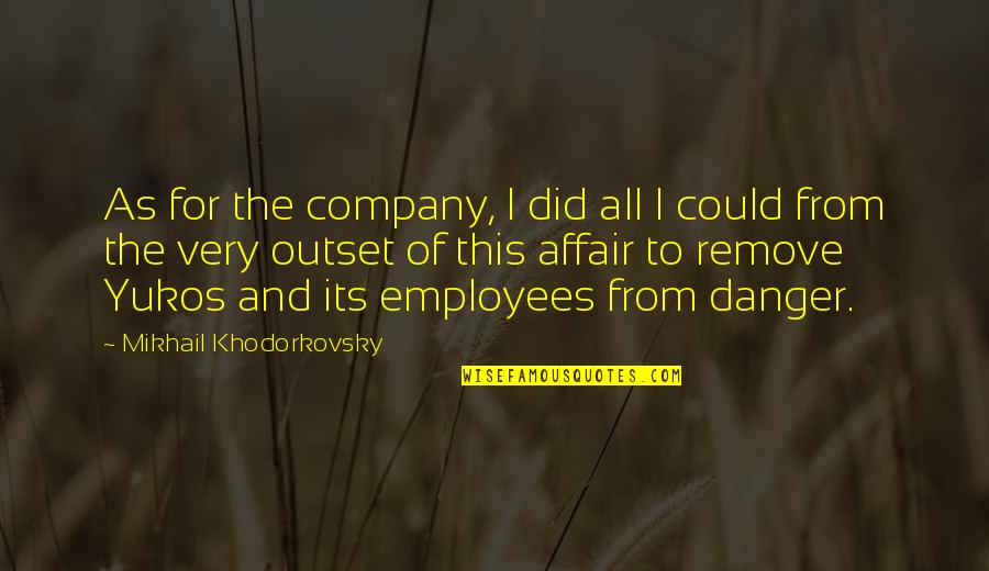 Khodorkovsky Quotes By Mikhail Khodorkovsky: As for the company, I did all I
