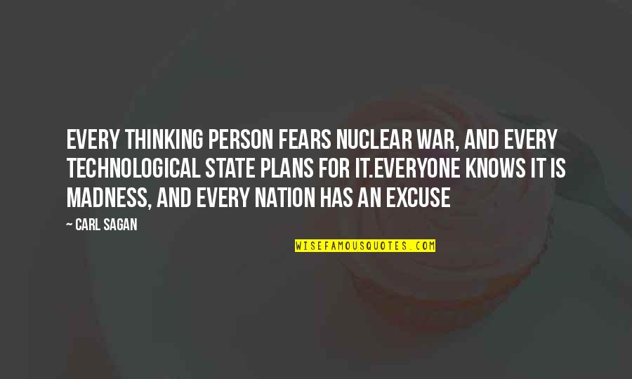 Khodotov Actor Quotes By Carl Sagan: Every thinking person fears nuclear war, and every Khodotov Actor Quotes By Carl Sagan: Every thinking person fears nuclear war, and every
