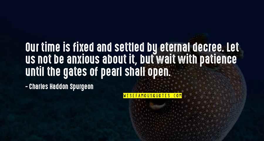 Khodynka Quotes By Charles Haddon Spurgeon: Our time is fixed and settled by eternal Khodynka Quotes By Charles Haddon Spurgeon: Our time is fixed and settled by eternal