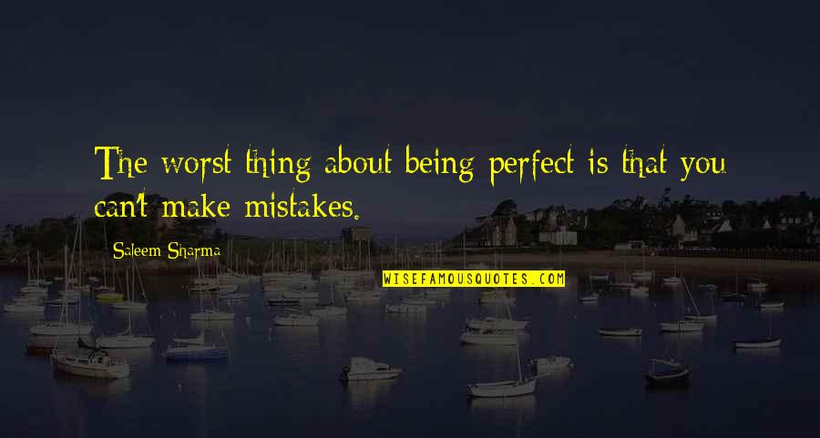 Khodynka Quotes By Saleem Sharma: The worst thing about being perfect is that