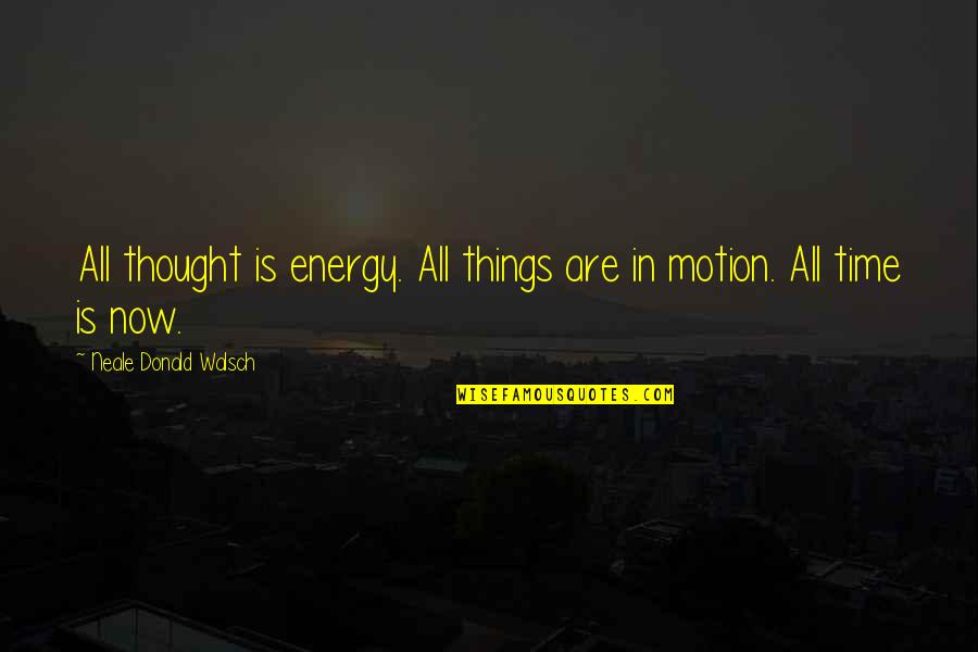 Khoe Vi Quotes By Neale Donald Walsch: All thought is energy. All things are in