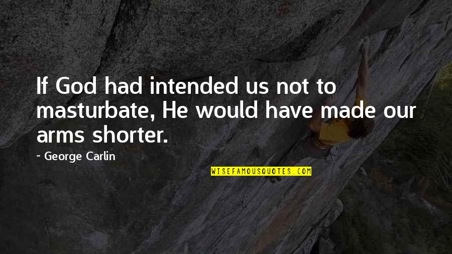 Khoja Muslim Quotes By George Carlin: If God had intended us not to masturbate,