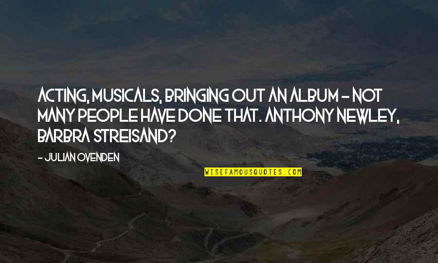 Khojaly Massacre Quotes By Julian Ovenden: Acting, musicals, bringing out an album - not Khojaly Massacre Quotes By Julian Ovenden: Acting, musicals, bringing out an album - not