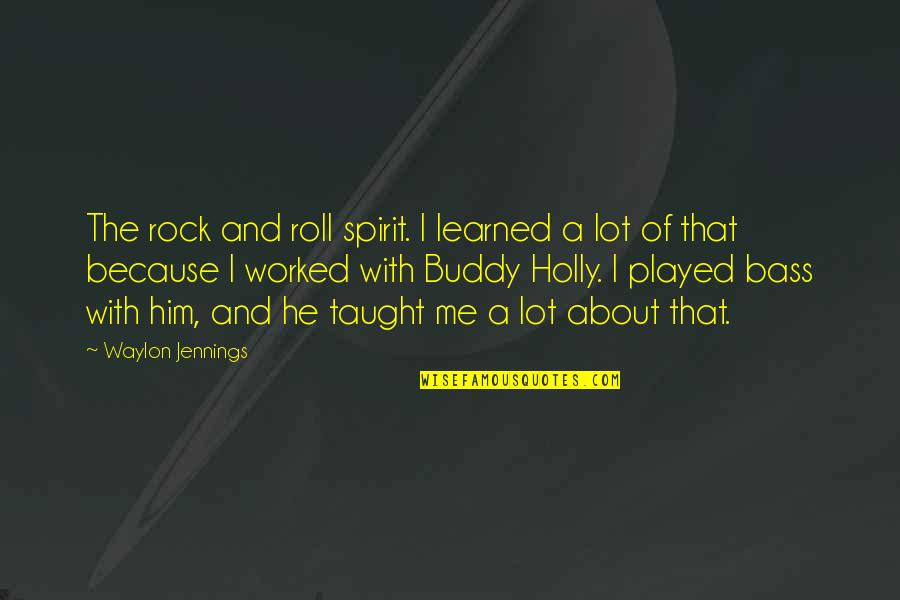 Khokon Sona Quotes By Waylon Jennings: The rock and roll spirit. I learned a Khokon Sona Quotes By Waylon Jennings: The rock and roll spirit. I learned a
