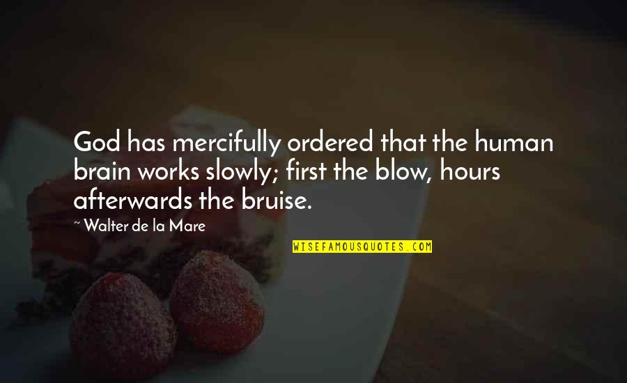 Kholee Andres Quotes By Walter De La Mare: God has mercifully ordered that the human brain