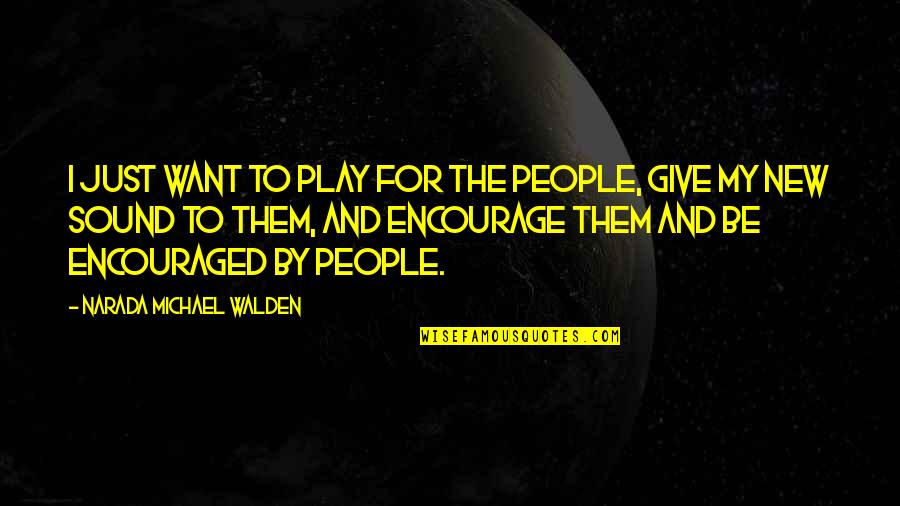 Kholin Quotes By Narada Michael Walden: I just want to play for the people,