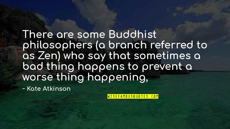 Kholis Quotes By Kate Atkinson: There are some Buddhist philosophers (a branch referred Kholis Quotes By Kate Atkinson: There are some Buddhist philosophers (a branch referred