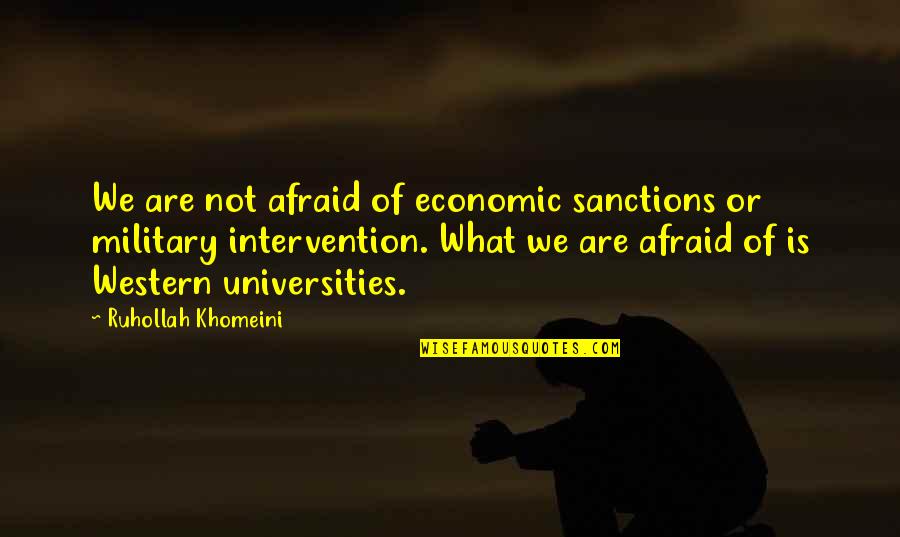 Khomeini's Quotes By Ruhollah Khomeini: We are not afraid of economic sanctions or