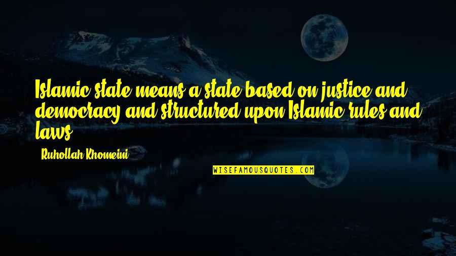 Khomeini's Quotes By Ruhollah Khomeini: Islamic state means a state based on justice