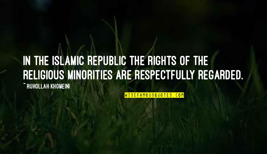 Khomeini's Quotes By Ruhollah Khomeini: In the Islamic Republic the rights of the