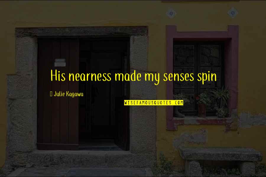 Khomotso Phihlela Quotes By Julie Kagawa: His nearness made my senses spin