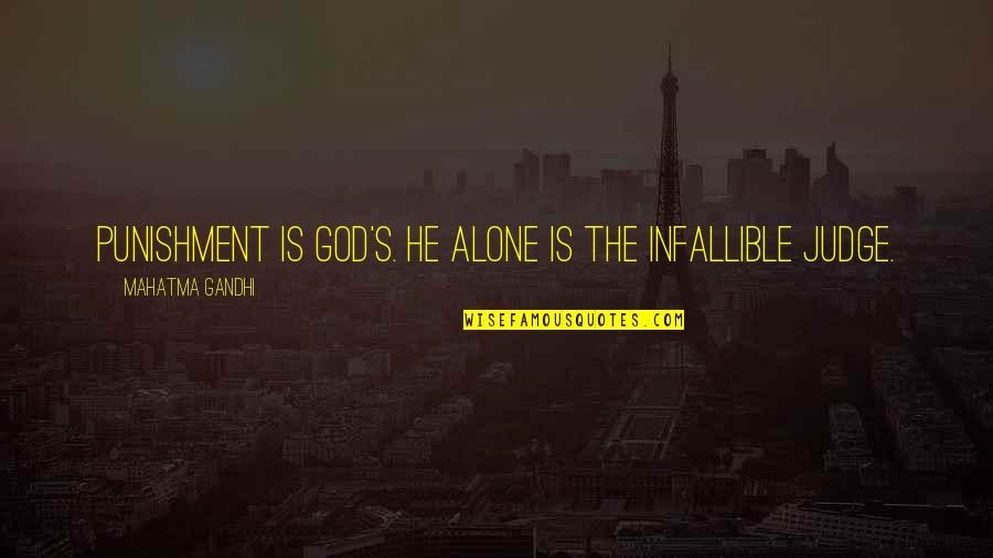 Khomotso Teffo Quotes By Mahatma Gandhi: Punishment is God's. He alone is the infallible Khomotso Teffo Quotes By Mahatma Gandhi: Punishment is God's. He alone is the infallible